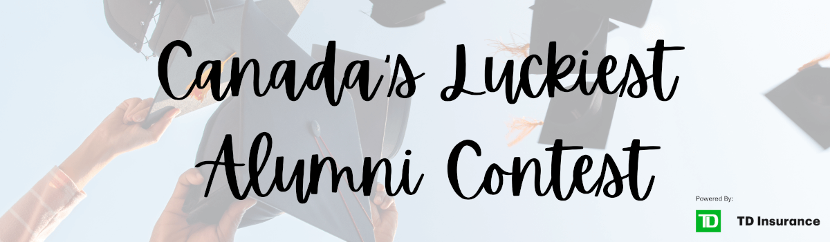Enter for a chance to become Canada's Luckiest Alumni